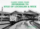 Classic Diesel Years Inverness to Kyle of Lochalsh & Wick