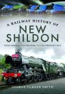 A Railway History of New Shildon From George Stephenson to the Present Day