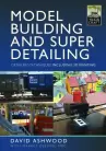 Model Building and Super Detailing (Hardback) Detailing Techniques Including 3D Printing