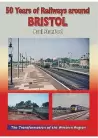 50 Years of Railways around Bristol