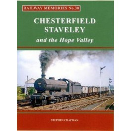 Railway Memories No.30 Chesterfield, Staveley & the Hope Valley 30
