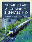 Britain's Last Mechanical Signalling: Salute to the Semaphore 