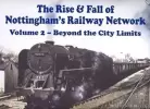 The Rise & Fall of Nottingham's Railway Network Vol 2