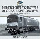 The Metropolitan-Vickers Type 2 Co-Bo Diesel-Electric Locomotives From Design to Destruction