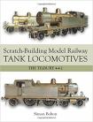 Scratch- Building Model Rly Tank Locos