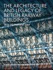The Architecture and Legacy of British Railway Buildings: 1825 to present day