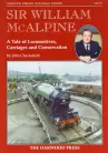 Sir William McAlpine: A Tale of Locomotives, Carriages and Conservation  MARKS TO COVER 