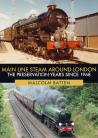 Main Line Steam Around London The Preservation Years Since 1968