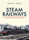 Steam Railways Final Operations in the Southern Region and the Early Preservation Years