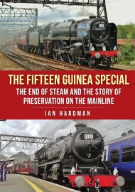 The Fifteen Guinea Special The End of Steam and the Story of Preservation on the Mainline