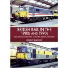 British Rail in the 1980s and 1990s: Electric Locomotives, Coaches, DEMU and EMUs