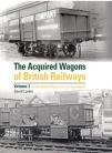 The Acquired Wagons of British Railways: Volume 2 All-Steel Open