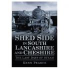 Shed Side in South Lancashire & Cheshire in the Last Days of Steam