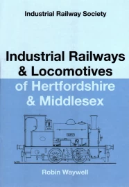 Industrial Railways & Locomotives of Hertfordshire & Middlesex  slight knock bottom corner 
