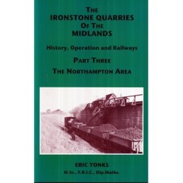 The Ironstone Quarries of the Midlands Vol 3 Northampton Area