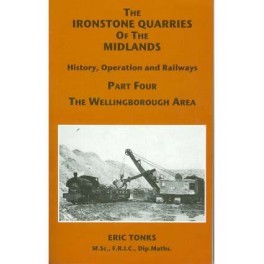 The Ironstone Quarries of the Midlands Vol 4 Wellingborough Area