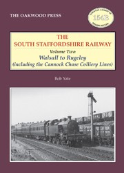 The South Staffordshire Railway – Volume Two: Walsall to Rugeley (including the Cannock Chase Colliery Lines)