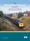The Beaten Track Volume 3 The Traction and Extremities of Britain's Rail Network 1970-1985 