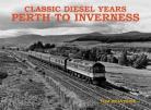 Classic Diesel Years   Perth to Inverness
