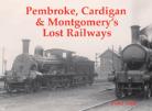 Pembroke, Cardigan & Montgomery’s Lost Railways