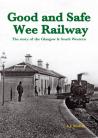 Good and Safe Wee Railway – The Story of the Glasgow & South Western