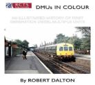 DMUs In Colour An Illustrated History Of First Generation Diesel Multiple Units 