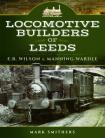 Locomotive Builders of Leeds E.B. Wilson and Manning Wardle