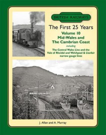 The First 25 Years Volume 10: Mid Wales and the Cambrian Coast